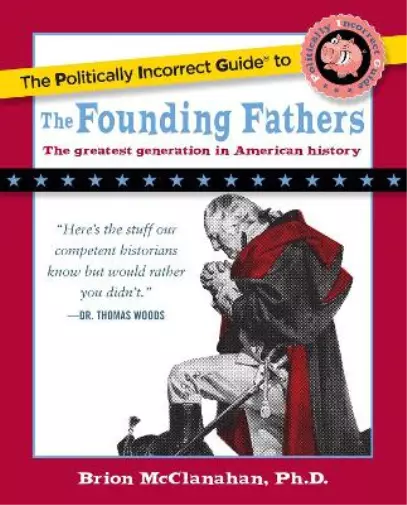 Brion McClanahan The Politically Incorrect Guide to the Founding Fathers (Poche)