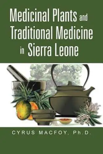 Medicinal Plants and Traditional Medicine in Sierra Leone by Dr. Macfoy, Cyrus