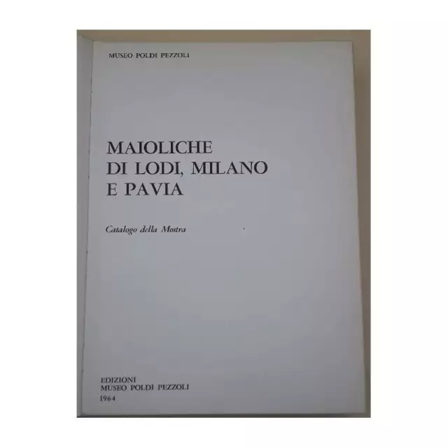 Maioliche Di Lodi, Milano E Pavia-Catalogo Della Mostra(1964)