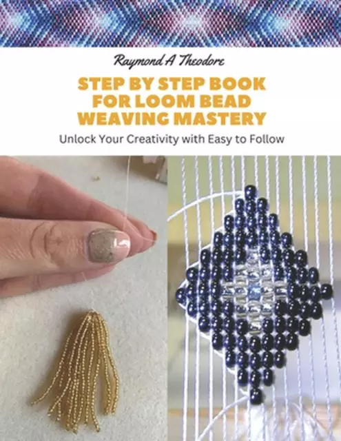 Step by Step Book for Loom Bead Weaving Mastery: Unlock Your Creativity with Eas