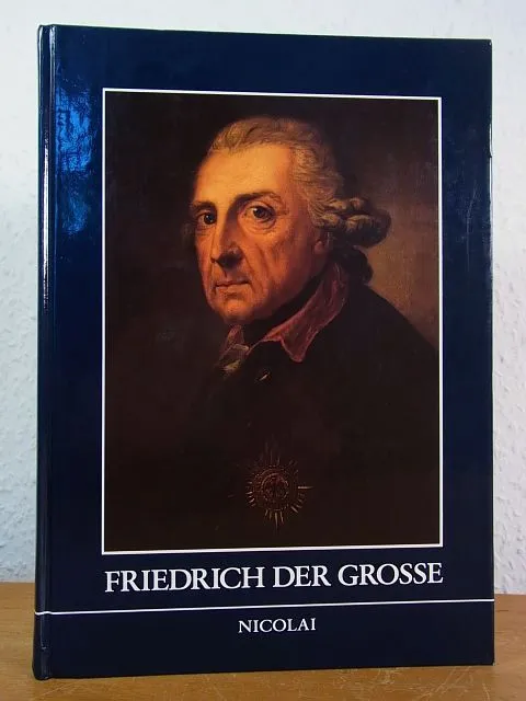 Friedrich der Große. Ausstellung des Geheimen Staatsarchivs Preussischer Kulturb