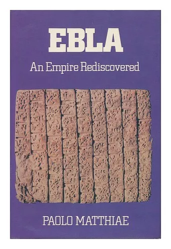 MATTHIAE, PAOLO Ebla : an Empire Rediscovered / Paolo Matthiae ; Translated [Fro