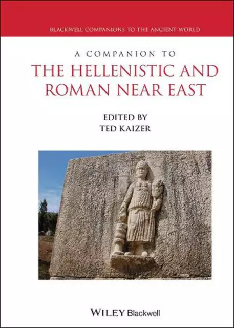 A Companion to the Hellenistic and Roman Near East by Ted Kaizer (English) Hardc