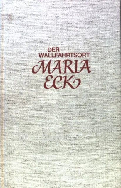 Der Wallfahrtsort Maria Eck. Minoritenkloster Maria Eck: