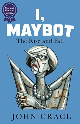 I, Maybot: The Rise and Fall By John Crace. 9781783351596