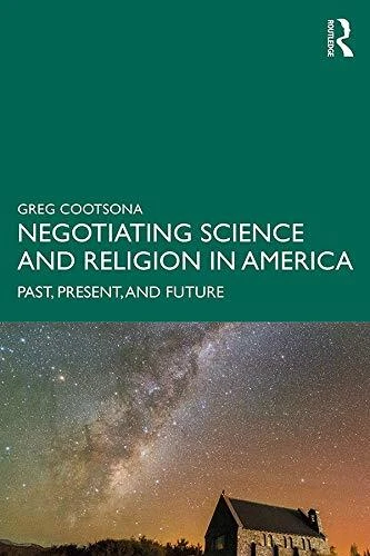 Negotiating Science and Religion In America  Past  Present  and F