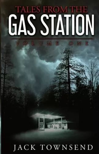 Tales from the Gas Station: Volume One by Jack Townsend: New