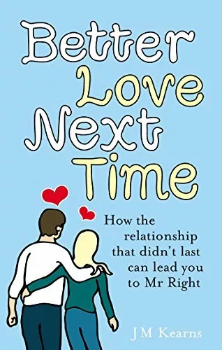 Better Love Next Time: How the relationship that didn' by Kearns, J M 0091923751