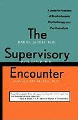 The Supervisory Encounter - A Guide for Teachers of Psychodynamic Psycotherapy