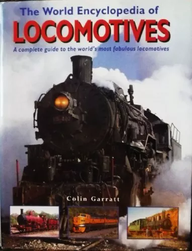 The World Encyclopedia of Locomotives By Colin Garratt. 9781843090335