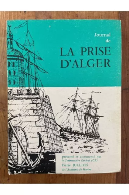 Journal de la prise d'Alger 1830 Par le capitaine de frégate Matterer Capitaine