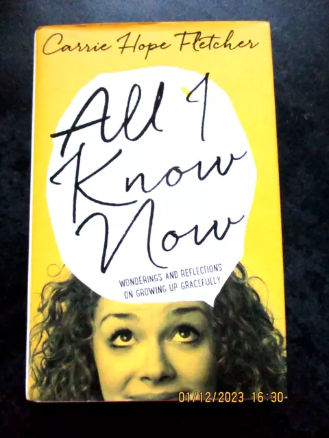 All I Know Now by Carrie Hope Fletcher HBDJ SIGNED BOOK 1st Edition 2015 1/2   K