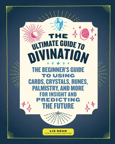 The Ultimate Guide to Divination: The Beginner's Guide to Using Cards,