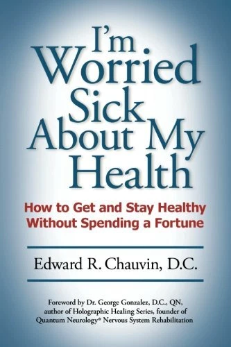 I'M WORRIED SICK ABOUT MY HEALTH: HOW TO GET AND STAY By Chauvin Edward R. D.c.