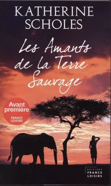 Les amants de la terre sauvage.Catherine SCHOLES. France loisirs Broché S008