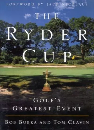 The Ryder Cup: Golf's Greatest Event,Bob Bubka, Tom Clavin, Jack