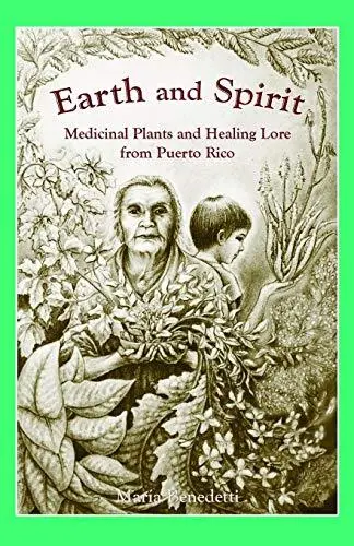 Earth and Spirit: Medicinal Plants and Healing Lore from Puerto Rico Benedetti