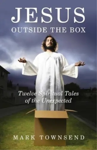 Mark Townsend Jesus Outside the Box – Twelve Spiritual Tales of the Unex (Poche)