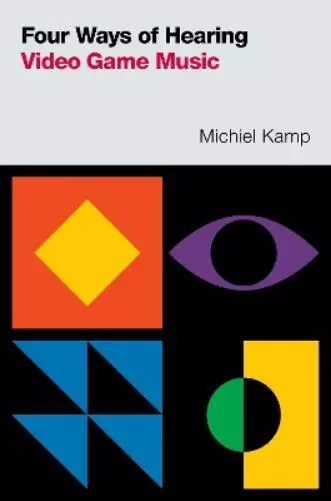 Michiel Kamp Four Ways of Hearing Video Game Music (Poche) Oxford Music / Media