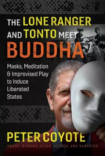 The Lone Ranger and Tonto Meet Buddha: Masks, Meditation, and Improvised Play t