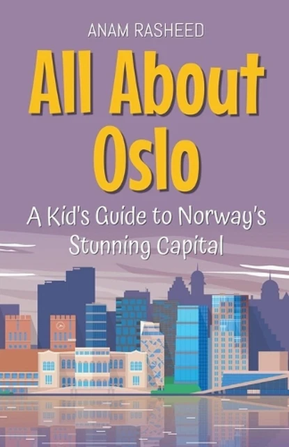 Rasheed Paper ALL ABOUT OSLO: A Kid's Guide to Norway's Stunning Capital by Anam ...