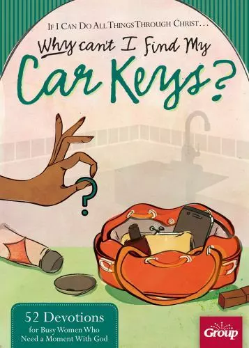 If I Can Do All Things Through Christ... Why Cant I Find My Car Keys?: 52...