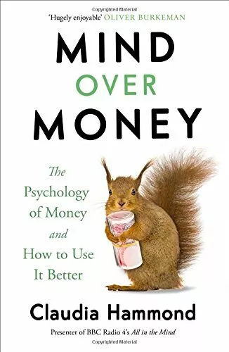 Mind Over Money: The Psychology of Money and How T by Claudia Hammond 1782112065