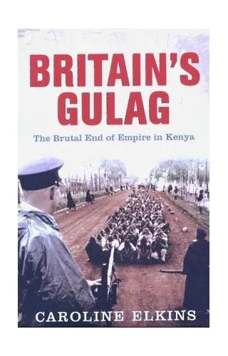 Britain's Gulag: The Brutal End of Empire in Kenya by Elkins, C Hardback Book