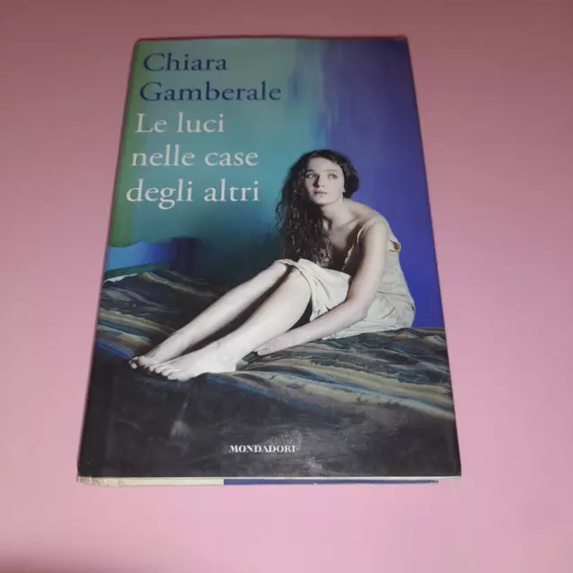 LE LUCI NELLE Case Degli Altri - Chiara Gamberale - Libro EUR 11
