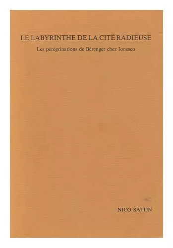 SATIJN, NICO Le labyrinthe de la cite radieuse : les peregrinations de Berenger