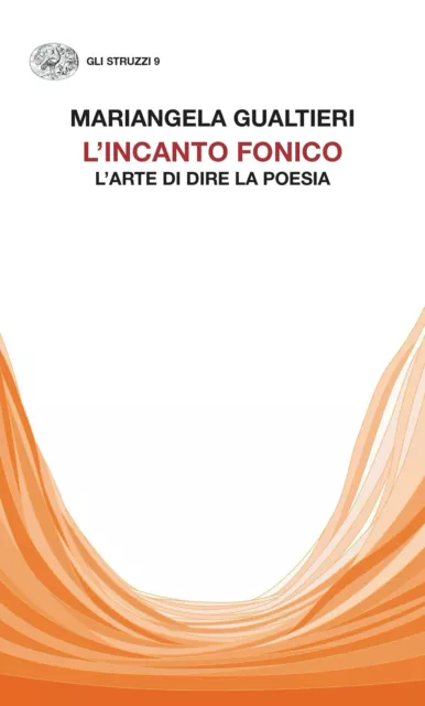 Libri Mariangela Gualtieri - L' Incanto Fonico. L'arte Di Dire La Poesia