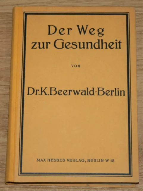 Der Weg zur Gesundheit. Dr. K. Beerwald - Berlin 1922.