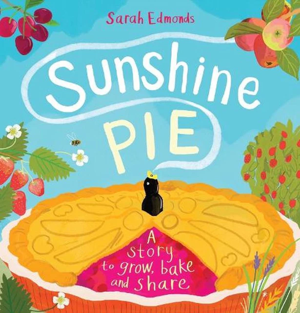 SUNSHINE PIE A story to grow, bake and share by Sarah Edmonds