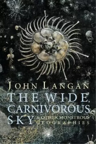 John Langan The Wide, Carnivorous Sky and Other Monstrous Geograph (Taschenbuch)