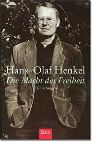 Die Macht der Freiheit: Erinnerungen Erinnerungen Henkel, Hans-Olaf: 821224