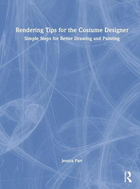 Rendering Tips for the Costume Designer: Simple Steps for Better Drawing and Pai