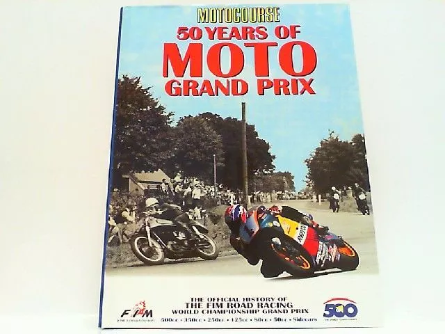 Motocourse - 50 Years of Moto Grand Prix. The Official History of the Fim Road R