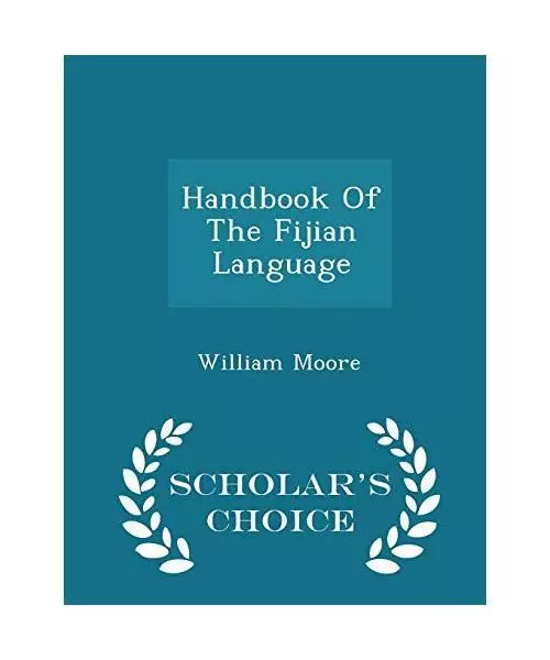 Handbook of the Fijian Language - Scholar's Choice Edition, Moore, William