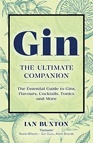 Gin: The Ultimate Companion: The Essential Guide to Flavours, Br