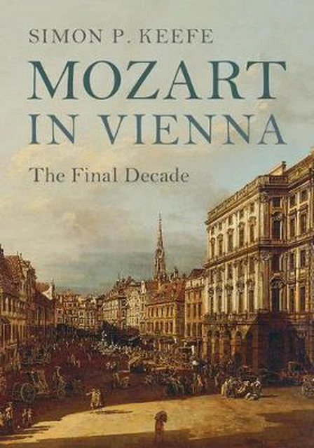 Mozart in Vienna: The Final Decade by Simon P. Keefe (English) Hardcover Book