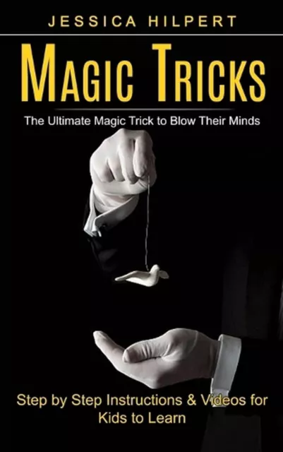 Magic Tricks: The Ultimate Magic Trick to Blow Their Minds (Step by Step Instruc