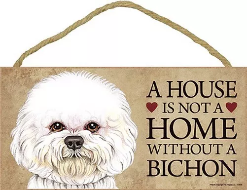 A House is not a Home without a BICHON Dog Sign 5"x10" NEW Wood Plaque USA S33