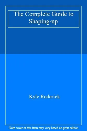 The Complete Guide to Shaping-up-Kyle Roderick