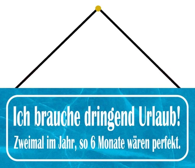 SCHILD SPRUCH &BRAUCHE Urlaub zwei mal im Jahr, 6 Monate" 27x10 cm