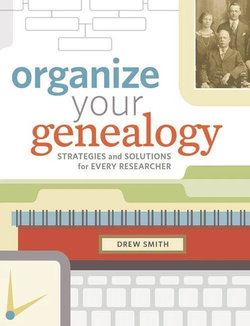 Organize Your Genealogy: Strategies, Solutions for Tech Tools, Software, Time