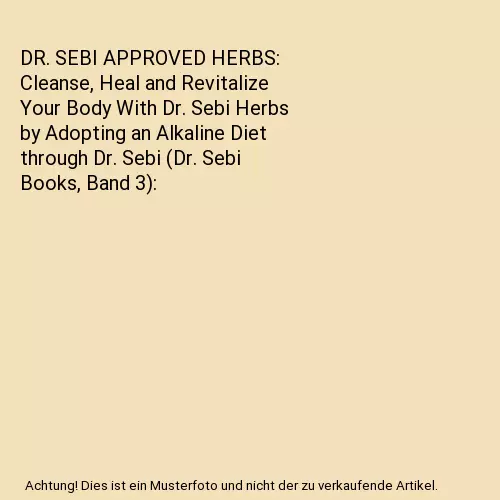 DR. SEBI APPROVED HERBS: Cleanse, Heal and Revitalize Your Body With Dr. Sebi He