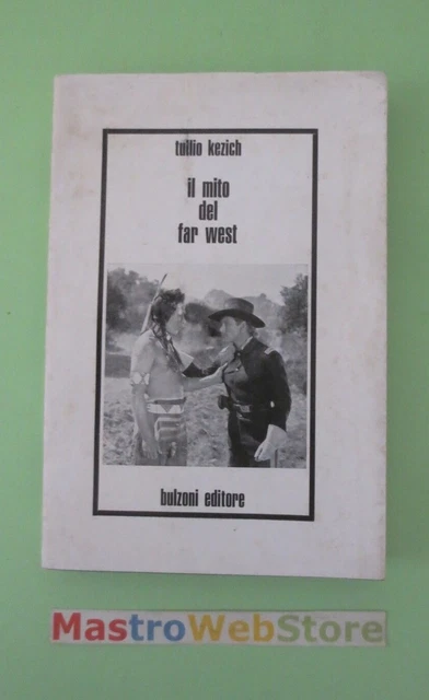 TULLIO KEZICH IL MITO DEL FAR WEST ED.1975 BULZONI Libro [L50