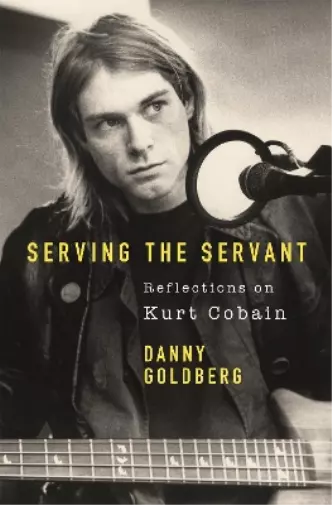 Danny Goldberg Serving The Servant: Remembering Kurt Cobain (Taschenbuch)