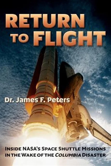 Return to Flight : Inside Nasa's Space Shuttle Missions in the Wake of the Co...