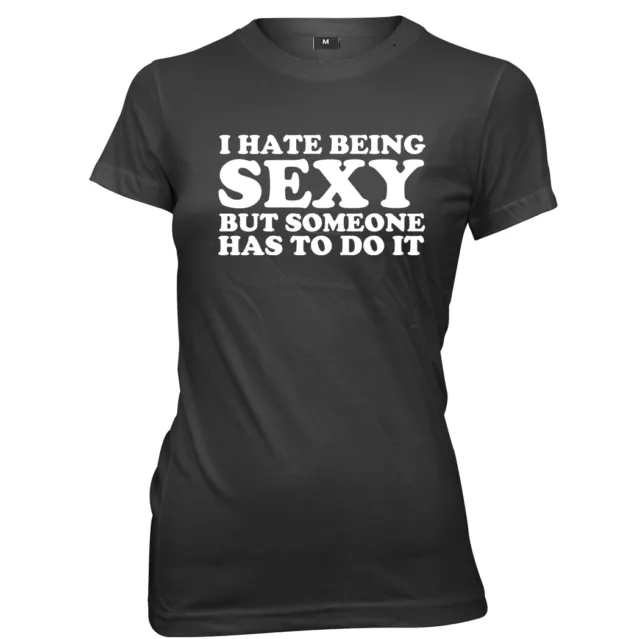 I Hate Being Sexy But Someone Has ToDo It Womens Ladies Funny T-Shirt